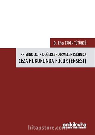 Kriminolojik Değerlendirmeler Işığında Ceza Hukukunda Fücur (Ensest)