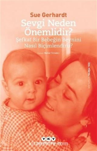 Sevgi Neden Önemlidir? -Şefkat Bir Bebeğin Beynini Nasıl Biçimlendirir?