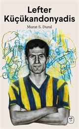 Lefter Küçükandonyadis: Efsaneler Ölmez