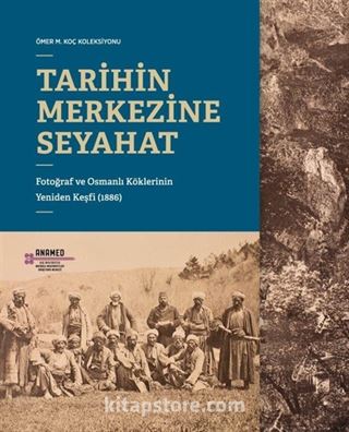 Tarihin Merkezine Seyahat: Fotoğraf ve Osmanlı Köklerinin Yeniden Keşfi (1886)