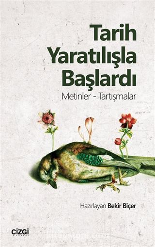 Tarih Yaratılışla Başlardı (Metinler- Tartışmalar)