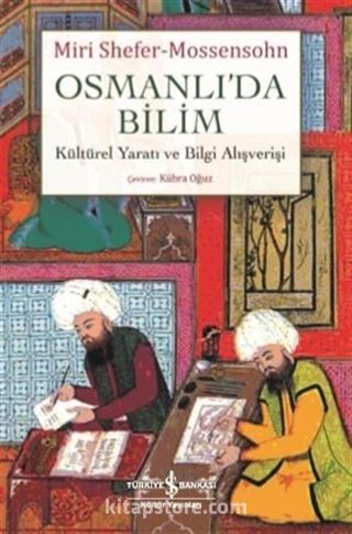 Osmanlı'da Bilim Kültürel Yaratı ve Bilgi Alışverişi