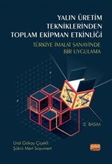 Yalın Üretim Tekniklerinden Toplam Ekipman Etkinliği,Türkiye İmalat Sanayinde Bir UygulamaYalın Üretim Tekniklerinden Toplam Ekipman Etkinliği,Türkiye İmalat Sanayinde Bir Uygulama