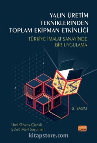 Yalın Üretim Tekniklerinden Toplam Ekipman Etkinliği,Türkiye İmalat Sanayinde Bir UygulamaYalın Üretim Tekniklerinden Toplam Ekipman Etkinliği,Türkiye İmalat Sanayinde Bir Uygulama