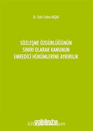 Sözleşme Özgürlüğünün Sınırı Olarak Kanunun Emredici Hükümlerine Aykırılık