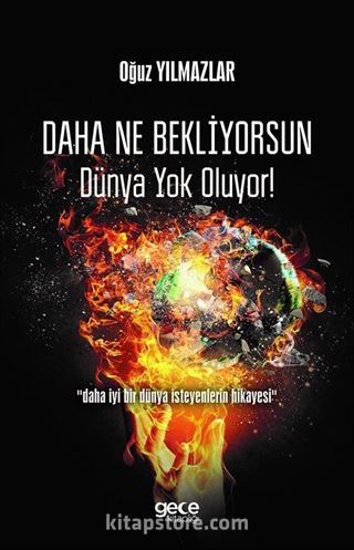 Daha Ne Bekliyorsun Dünya Yok Oluyor!