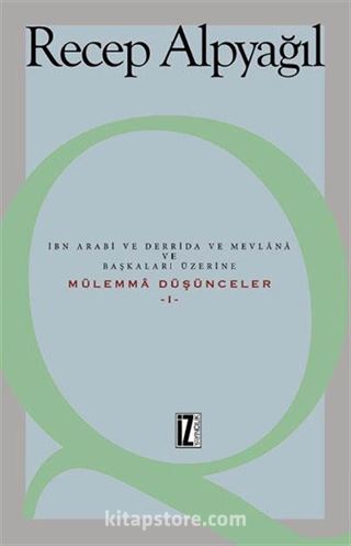 İbn Arabi ve Derrida ve Mevlana ve Başkaları Üzerine Mülemma Düşünceler 1