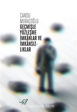 Geçmişle Yüzleşme İmkanlar ve İmkansızlıklar