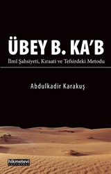 Übey B. Ka'b İlmi Şahsiyeti Kıraati ve Tefsirdeki Metodu