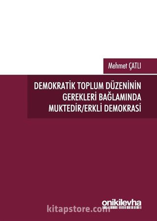 Demokratik Toplum Düzeninin Gerekleri Bağlamında Muktedir/Erkli Demokrasi