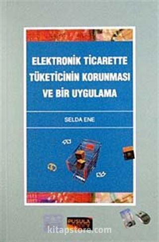 Elektronik Ticarette Tüketicinin Korunması ve Bir Uygulama