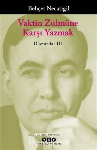 Vaktin Zulmüne Karşı Yazmak / Düzyazılar III