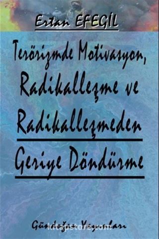 Terörizmde Motivasyon, Radikalleşme ve Radikalleşmeden Geriye Döndürme