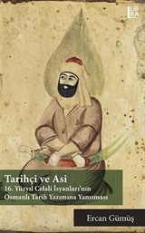 Tarihçi ve Asi: 16. Yüzyıl Celali İsyanları'nın Osmanlı Tarih Yazımına Yansıması