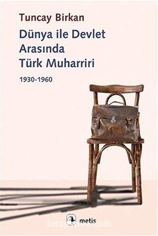 Dünya ile Devlet Arasında Türk Muharriri 1930-1960