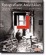 Fotoğrafların Anlattıkları (Hürriyet Arşivinden 62 Fotoğraf 60 Yazar, 62 Yazı)