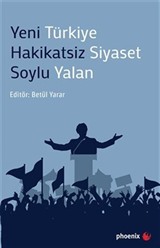 Yeni Türkiye Hakikatsiz Siyaset Soylu Yalan