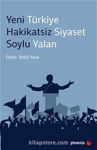 Yeni Türkiye Hakikatsiz Siyaset Soylu Yalan