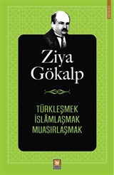 Türkleşmek, İslamlaşmak, Muasırlaşmak