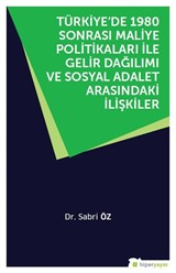 Türkiye'de 1980 Sonrası Maliye Politikaları ile Gelir Dağılımı ve Sosyal Adalet Arasındaki İlişkiler