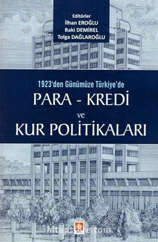 1923'den Günümüze Türkiye'de Para - Kredi ve Kur Politikaları