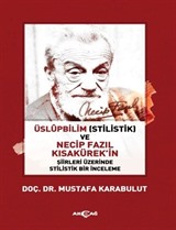 Üslupbilim (Stilistik) ve Necip Fazıl Kısakürek'in Şiirleri Üzerinde Stilistik Bir İnceleme