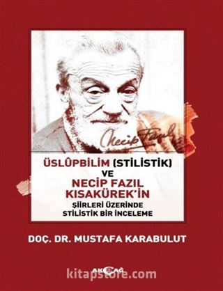 Üslupbilim (Stilistik) ve Necip Fazıl Kısakürek'in Şiirleri Üzerinde Stilistik Bir İnceleme