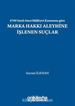 6769 Sayılı Sınai Mülkiyet Kanununa göre Marka Hakkı Aleyhine İşlenen Suçlar