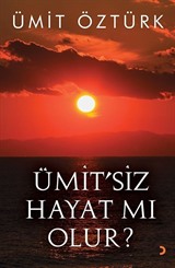 Ümit'siz Hayat mı Olur?