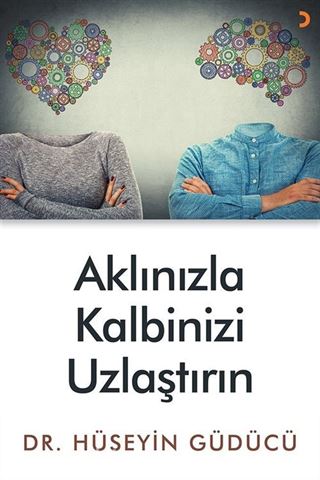 Aklınızla Kalbinizi Uzlaştırın