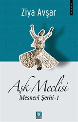 Aşk Meclisi / Mesnevi Şerhi 1