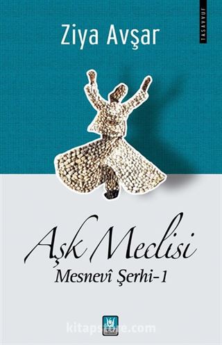 Aşk Meclisi / Mesnevi Şerhi 1