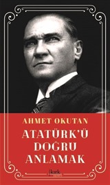 Atatürk'ü Doğru Anlamak