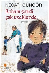 Babam Şimdi Çok Uzaklarda