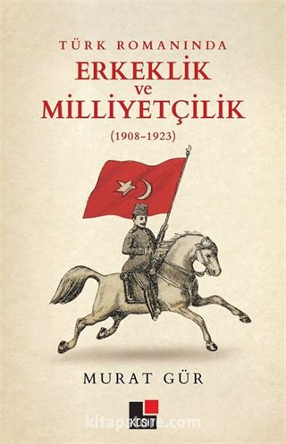 Türk Romanında Erkeklik ve Milliyetçilik (1908-1923)