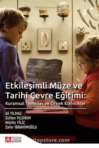 Etkileşimli Müze ve Tarihi Çevre Eğitimi: Kuramsal Temeller ve Örnek Etkinlikler