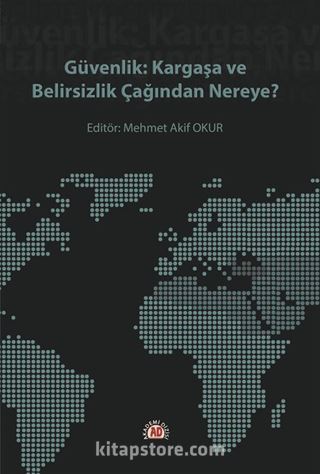 Güvenlik: Kargaşa Ve Belirsizlik Çağından Nereye?