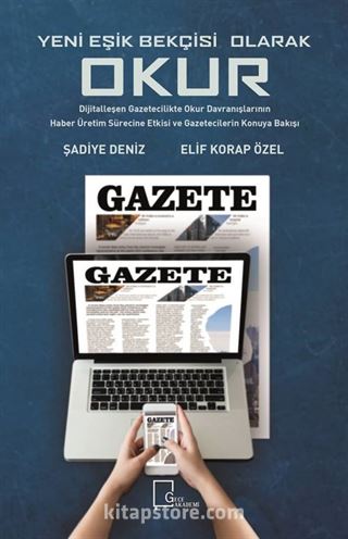 Yeni Eşik Bekçisi Olarak Okur: Dijitalleşen Gazetecilikte Okur Davranışlarinin Haber Üretim Sürecine Etkisi ve Gazetecilerin Konuya Bakışı