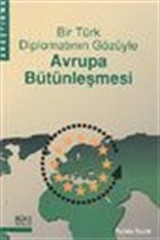 Bir Türk Diplomatının Gözüyle Avrupa Bütünleşmesi