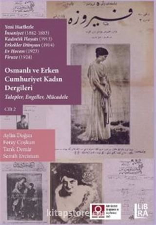 Yeni Harflerle İnsaniyet (1882-1883) Kadınlık Hayatı (1913) Erkekler Dünyası (1914); Ev Hocası (1923); Firuze (1924) Osmanlı ve Erken Cumhuriyet Kadın Dergileri - Talepler, Engeller, Mücadele (Cilt 2)