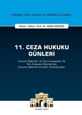 11. Ceza Hukuku Günleri - Koruma Tedbirleri ve Türk Anayasaları ile Yeni Anayasa Önerilerinde Koruma Tedbirlerine İlişkin Düzenlemeler