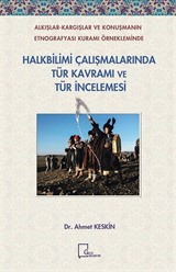 Alkışlar-Kargışlar ve Konuşmanın Etnografyası Kuramı Örnekleminde Halkbilimi Çalışmalarında Tür Kavramı ve Tür İncelemesi