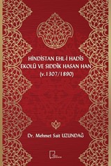 Hindistan Ehli Hadis Ekolü ve Sıddık Hasan Han (Ö. 1307/1890)