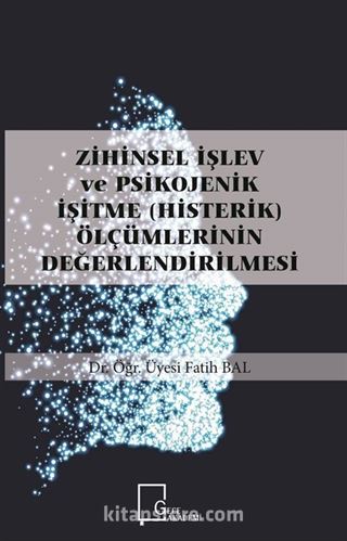 Zihinsel İşlev ve Psikojenik İşitme (Histerik) Ölçümlerinin Değerlendirilmesi