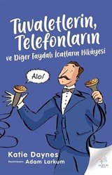 Tuvaletlerin, Telefonların ve Diğer Faydalı İcatların Hikayesi