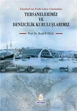 İstanbul'un Fethi'nden Günümüze Tersanelerimiz ve Denizcilik Kuruluşlarımız