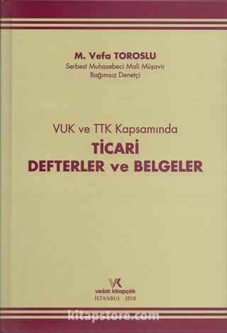 VUK ve TTK Kapsamında Ticari Defterler ve Belgeler / M. Vefa Toroslu