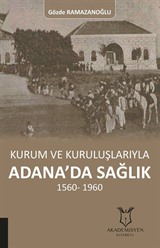 Kurum ve Kuruluşlarıyla Adana'da Sağlık 1560-1960