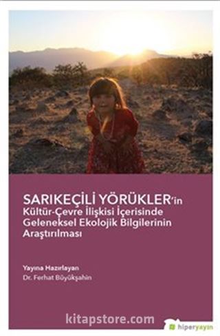 Sarıkeçili Yörükler'in Kültür-Çevre İlişkisi İçerisinde Geleneksel Ekolojik Bilgilerinin Araştırılması