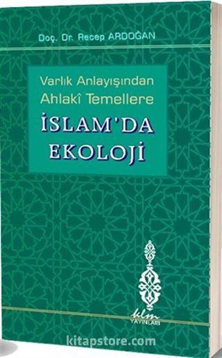 Varlık Anlayışından Ahlaki Temellere İslam'da Ekoloji